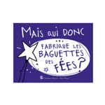 Album enfant mais qui donc fabrique les baguettes des fées pas cher