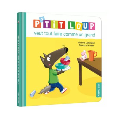 Livre enfant p'tit loup veut tout faire comme un grand